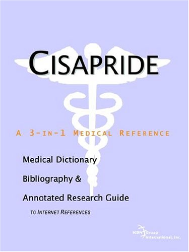 Cisapride A Medical Dictionary Bibliography And Annotated Research Guide To Internet References Icon Health Publications