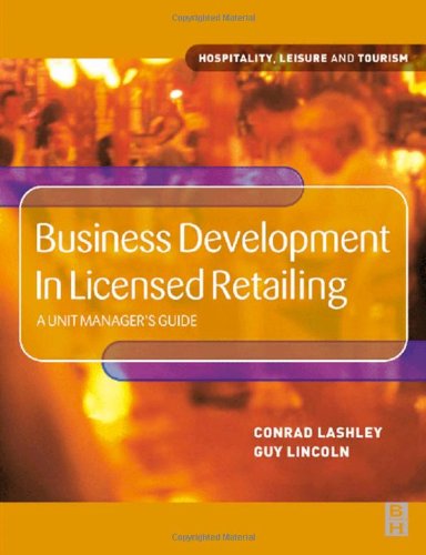 Business Development In Licensed Retailing A Unit Managers Guide Hospitality Leisure And Tourism 1st Conrad Lashley