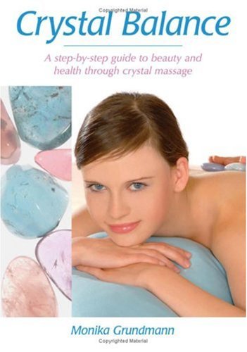 Crystal Balance A Stepbystep Guide To Beauty And Health Through Crystal Massage Monika Grundmann