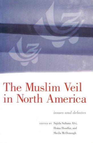 The Muslim Veil In North America Issues And Debates Sajida Alvi