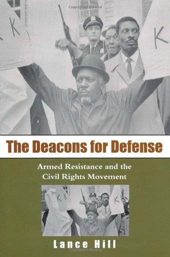 The Deacons For Defense Armed Resistance And The Civil Rights Movement Lance Hill