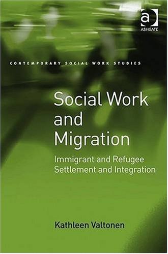 Social Work And Migration Immigrant And Refugee Settlement And Integration Kathleen Valtonen