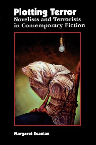 Plotting Terror Novelists And Terrorists In Contemporary Fiction Margaret Scanlan