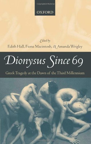 Dionysus Since 69 Greek Tragedy At The Dawn Of The Third Millennium Edith Hall