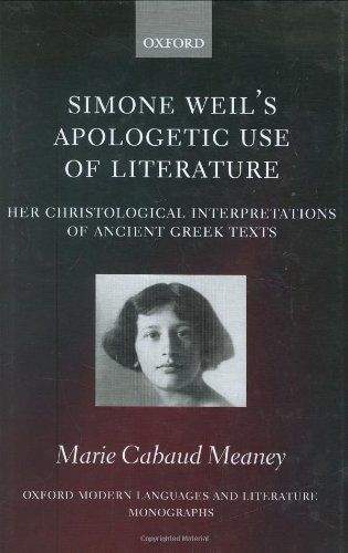 Simone Weils Apologetic Use Of Literature Her Christological Interpretation Of Classic Greek Text Marie Cabaud Meaney