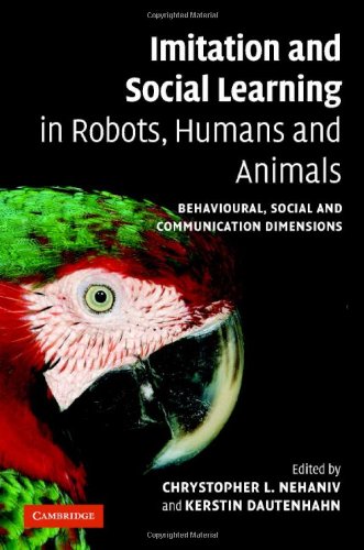 Imitation And Social Learning In Robots Humans And Animals Behavioural Social And Communicative Dimensions 1st Edition Chrystopher L Nehaniv