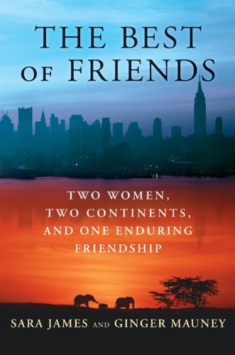 The Best Of Friends Two Women Two Continents And One Enduring Friendship 1st Sara James