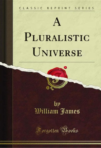 A Pluralistic Universe Classic Reprint William James