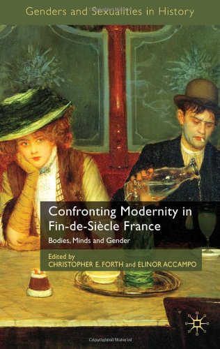 Confronting Modernity In Findesiecle France Genders And Sexuality In History Christopher E Forth