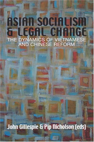 Asian Socialism And Legal Change The Dynamics Of Vietnamese And Chinese Reform John Gillespie