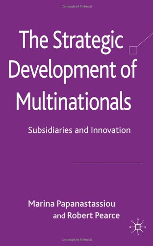 The Strategic Development Of Multinationals Subsidiaries And Innovation First Edition Robert Pearce