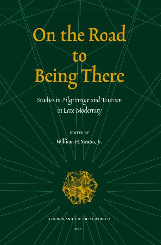 On The Road To Being There Studies In Pilgrimage And Tourism In Late Modernity Religion And The Social Order William H Swatos Jr