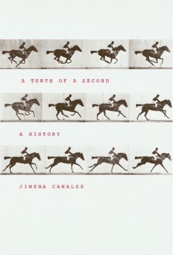 A Tenth Of A Second A History Jimena Canales