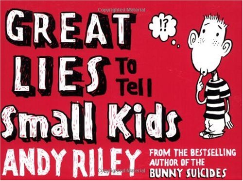 Great Lies To Tell Small Kids Andy Riley