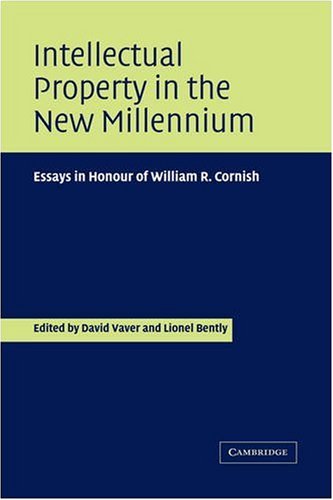 Intellectual Property In The New Millennium Essays In Honour Of William R Cornish David Vaver