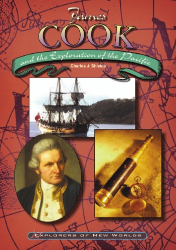 James Cook And The Exploration Of The Pacific Explorers Of New Worlds Charles J Shields