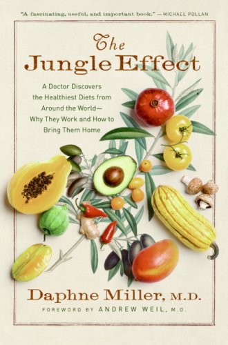 The Jungle Effect A Doctor Discovers The Healthiest Diets From Around The Worldwhy They Work And How To Bring Them Home Daphne Miller