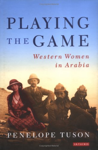 Playing The Game Western Women In Arabia Penelope Tuson