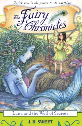 Luna And The Well Of Secrets Fairy Chronicles 1st Edition Jh Sweet