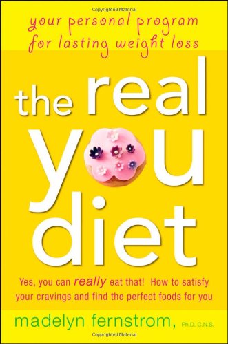 The Real You Diet Your Personal Program For Lasting Weight Loss 1st Edition Madelyn Fernstrom