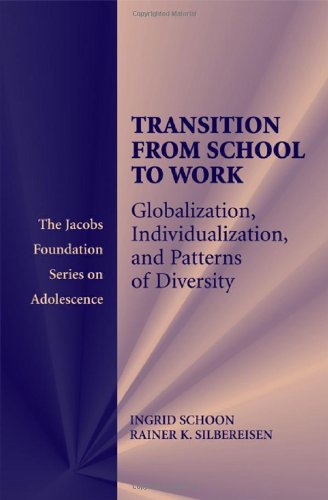 Transitions From School To Work Globalization Individualization And Patterns Of Diversity The Jacobs Foundation Series On Adolescence 1st Edition Ingrid Schoon