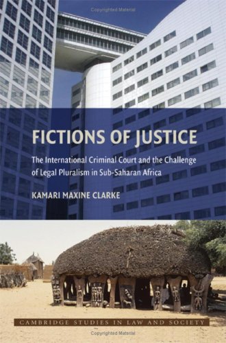 Fictions Of Justice The International Criminal Court And The Challenge Of Legal Pluralism In Subsaharan Africa 1st Edition Kamari Maxine Clarke