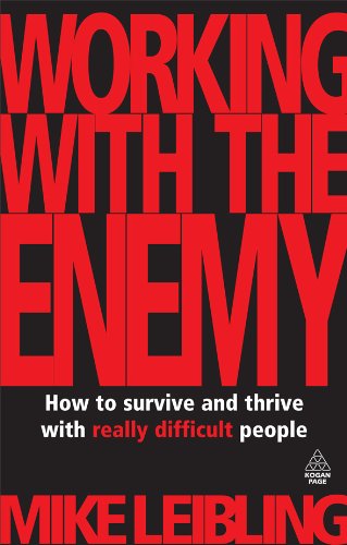 Working With The Enemy How To Survive And Thrive With Really Difficult People Mike Leibling