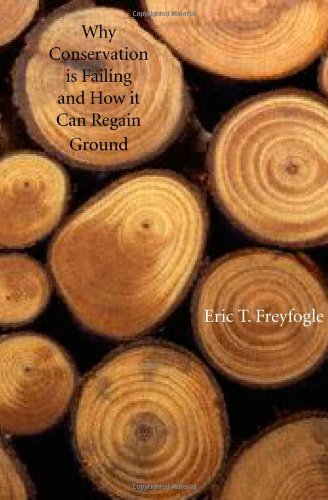 Why Conservation Is Failing And How It Can Regain Ground Eric T Freyfogle
