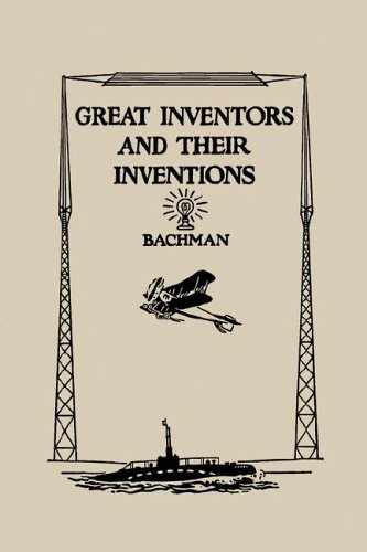 Great Inventors And Their Inventions Frank P Bachman