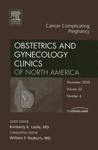 Cancer Complicating Pregnancy An Issue Of Obstetrics And Gynecology Clinics The Clinics Internal Medicine 1st Edition K Leslie
