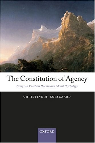 The Constitution Of Agency Essays On Practical Reason And Moral Psychology Christine M Korsgaard