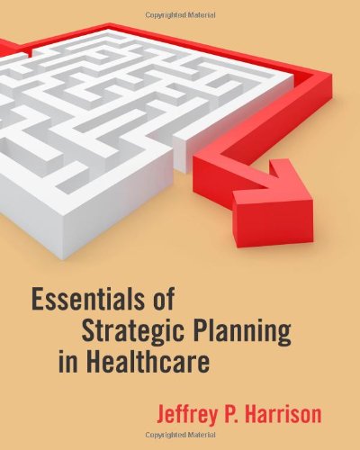 Essentials Of Strategic Planning In Healthcare First Jeffrey P Harrison