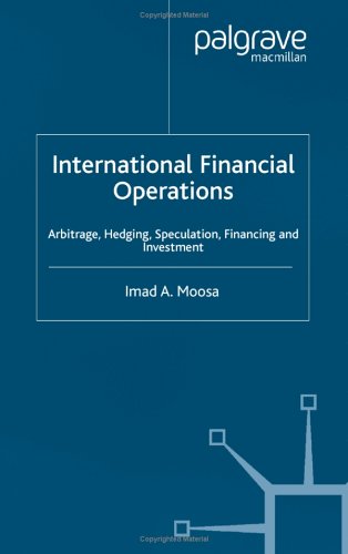 International Financial Operations Arbitrage Hedging Speculation Financing And Investment Imad Moosa