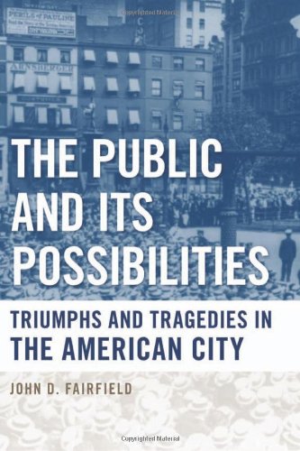 The Public And Its Possibilities Triumphs And Tragedies In The American City John D Fairfield
