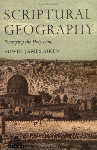 Scriptural Geography Portraying The Holy Land Tauris Historical Geography Edwin J Aiken