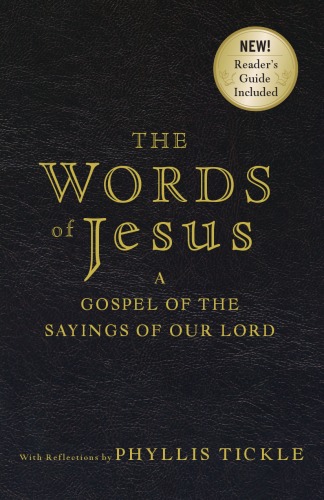 The Words Of Jesus A Gospel Of The Sayings Of Our Lord With Reflections By Phyllis Tickle Phyllis Tickle