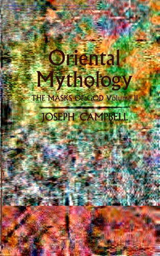 The Masks Of God Volume Ii Oriental Mythology Reprint Joseph Campbell