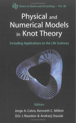 Physical And Numerical Models In Knot Theory Including Applications To The Life Sciences Jorge A Calvo