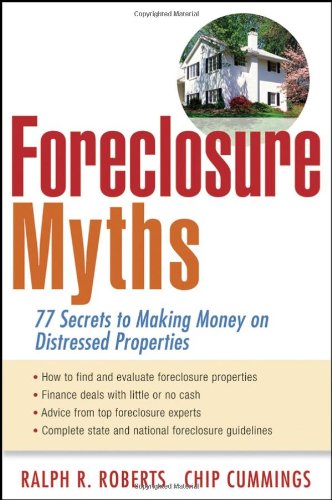 Foreclosure Myths 77 Secrets To Saving Thousands On Distressed Properties 1st Edition Ralph R Roberts