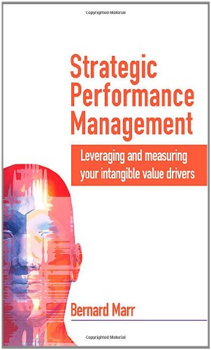 Strategic Performance Management Leveraging And Measuring Your Intangible Value Drivers 1st Edition Bernard Marr