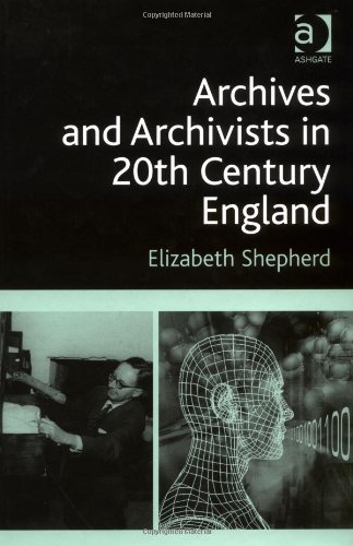 Archives And Archivists In 20th Century England Elizabeth Shepherd