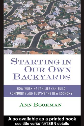 Starting In Our Own Backyards How Working Families Can Build Community And Survive The New Economy 1st Edition Ann Bookman