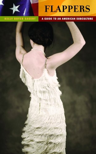 Flappers A Guide To An American Subculture Guides To Subcultures And Countercultures Kelly Boyer Sagert