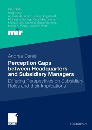Perception Gaps Between Headquarters And Subsidiary Managers Differing Perspectives On Subsidiary Roles And Their Implications Andrea Daniel