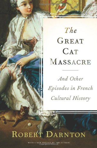 The Great Cat Massacre And Other Episodes In French Cultural History Illustrated Robert Darnton