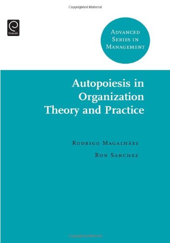 Autopoiesis In Organization Theory And Practice Advanced Series In Management 1st Edition Rodrigo Magalhaes