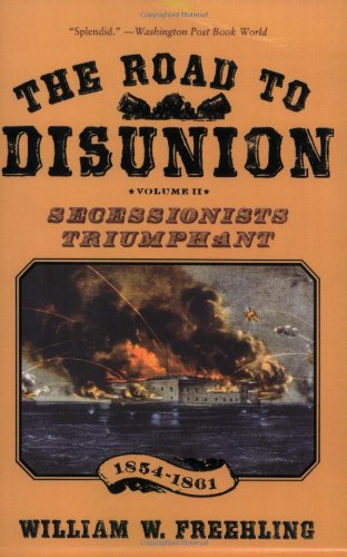 The Road To Disunion Volume Ii Secessionists Triumphant 18541861 William W Freehling