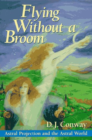Flying Without A Broom Astral Projection And The Astral World 1st Dj Conway