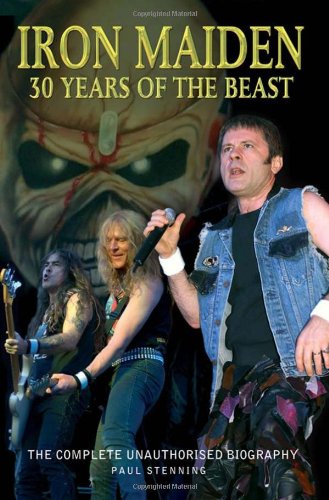 Iron Maiden 30 Years Of The Beast The Complete Unauthorised Biography Paul Stenning