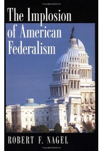 The Implosion Of American Federalism Trade Robert F Nagel